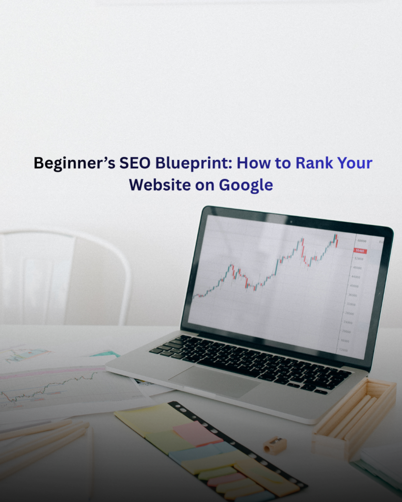 Beginner’s SEO Blueprint: How to Rank Your Website on Google